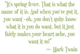 It’s Spring Fever. That Is What The Name Of It Is. And When You’ve ...