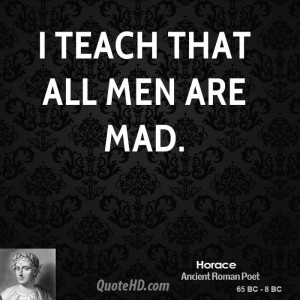 teach that all men are mad.
