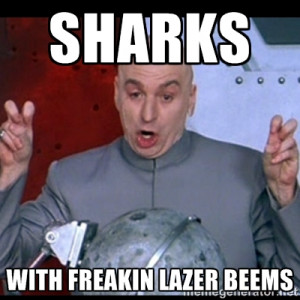 Sharks With freakin lazer beems | dr. evil quote