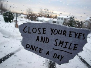 Close your eyes and smile once a day
