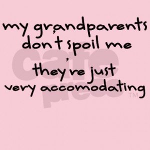 Grandparents Don't Spoil Me...
