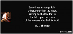 Sometimes a strange light shines, purer than the moon, casting no ...