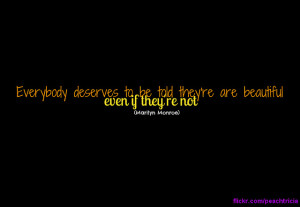 Everybody deserves to be told they’re are beautiful even if they are ...