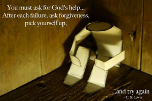 ... After each failure, ask forgiveness, pick yourself up, … and try