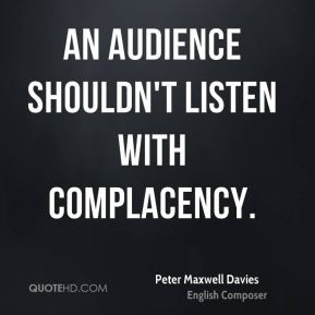 Peter Maxwell Davies - An audience shouldn't listen with complacency.