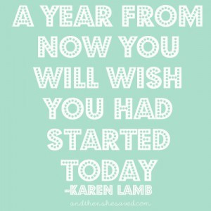 year from now what will you wish you had started today??