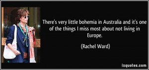 very little bohemia in Australia and it's one of the things I miss ...