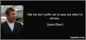 like ties but I prefer not to wear one when I'm nervous. - Jamie ...