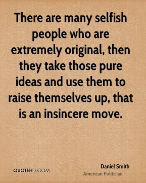There are many selfish people who are extremely original, then they ...