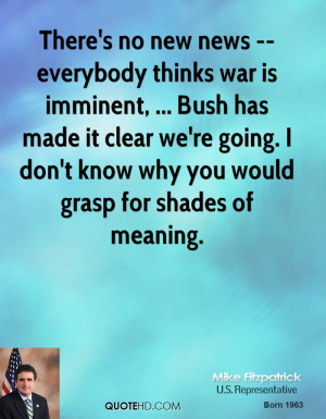 There's no new news -- everybody thinks war is imminent, ... Bush has ...