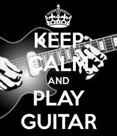 keep calm and play guitar more music idease thoughts quotes calm ...