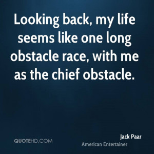 Looking back, my life seems like one long obstacle race, with me as ...