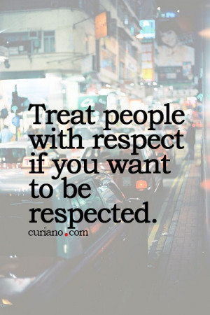 Treating People With Respect Quotes http://pinterest.com/pin ...