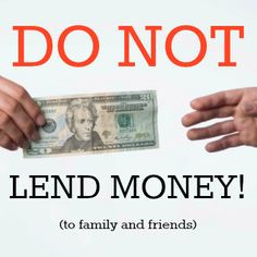 Why you shouldn't lend money to family and friends More