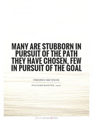 Goal Quotes Path Quotes Stubborn Quotes Friedrich Nietzsche Quotes