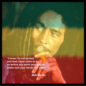saying bob marleyjudge not, if youre not ready for judgment,jan .