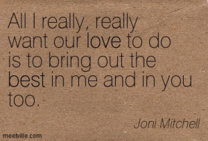 ... want our love to do is to bring out the best in me and in you too