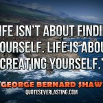 Life-isn’t-about-finding-yourself.-Life-is-about-creating-yourself ...