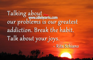 Life Quotes Talking About Our Problems Greatest Addiction