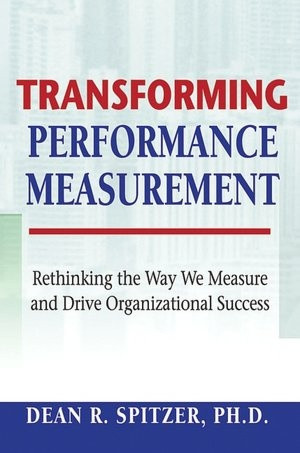 Transforming Performance Measurement: Rethinking the Way We Measure ...