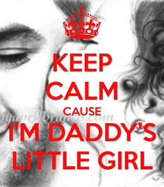 KEEP CALM CAUSE I'M DADDY'S LITTLE GIRL Right My ★ ♔ More