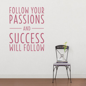 Follow your Passions Wall Quote Decal - Tons of Wall Quotes! I can't ...