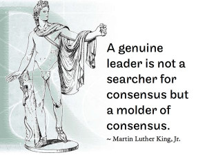 genuine leader is not a searcher for consensus but a molder of ...