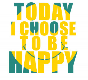 today i choose to be happy