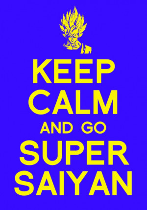Keep Calm and Go Super Saiyan by 3D4D