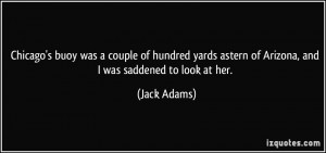 ... astern of Arizona, and I was saddened to look at her. - Jack Adams