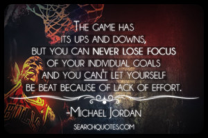 ups and downs, but you can never lose focus of your individual goals ...