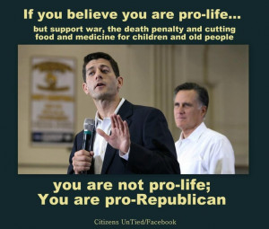 pro-life - just pro-RepublicanPaul Ryan, Mitt Romney, Pro Republican ...