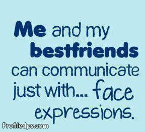 ... My Bestfriends Can Communicate Just With Face Expressions - Friendship