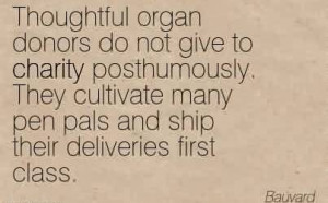 Best Charity Quote By Bauvard ~ Thoughtful organ donors do not give to ...