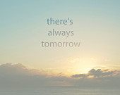 There's always tomorrow - inspirational, quote, bright side, positive ...