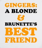 Gingers: Bestfriend - Ginger, Blonde, Brunette.