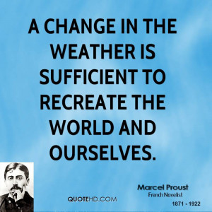 change in the weather is sufficient to recreate the world and ...