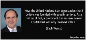 ... Tennessean named Cordell Hull was very involved with it. - Zach Wamp