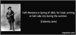 ... Utah, arriving at Salt Lake city during the summer. - Calamity Jane