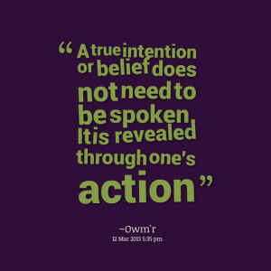 Quotes Picture: a true intention or belief does not need to be spoken ...