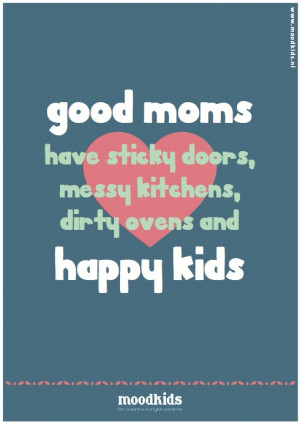 have sitcky doors, messy kitchens, dirty ovens and Happy Kids. #quote ...