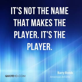 barry-bonds-barry-bonds-its-not-the-name-that-makes-the-player-its-the ...