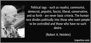 ... be controlled and those who have no such desire. - Robert A. Heinlein