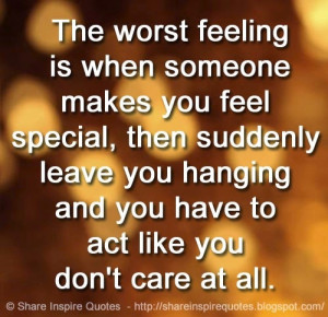 The worst feeling is when someone makes you feel special, then ...