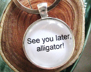 See you later, alligator. After a while, crocodile.