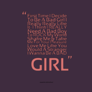 Quotes Picture: first time i decide to be a bad girl i really really ...
