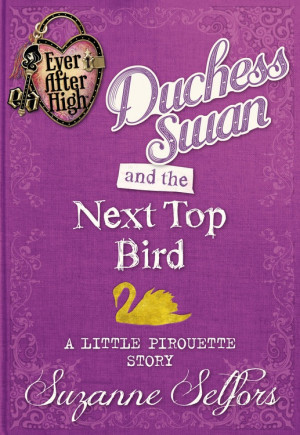 Ever After High: Duchess Swan and the Next Top Bird: A Little ...