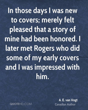 In those days I was new to covers; merely felt pleased that a story of ...