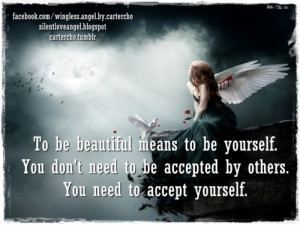 ... You don't need to be accepted by other. You need to accept yourself