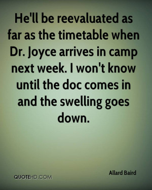 He'll be reevaluated as far as the timetable when Dr. Joyce arrives in ...